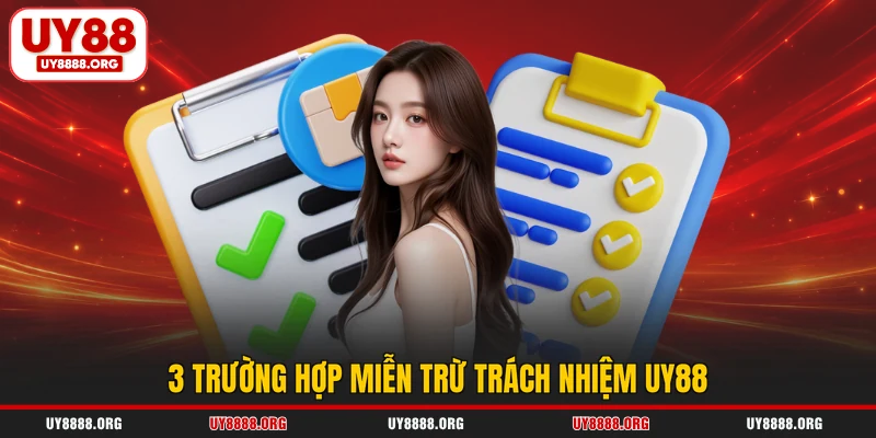 3 trường hợp miễn trừ trách nhiệm UY88 3 trường hợp miễn trừ trách nhiệm UY88