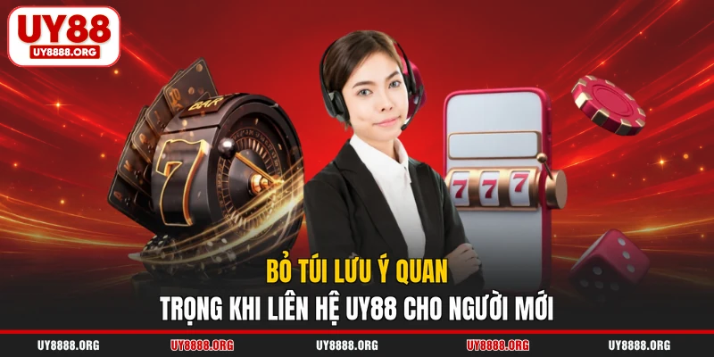 Bỏ túi lưu ý quan trọng khi liên hệ UY88 cho người mới Bỏ túi lưu ý quan trọng khi liên hệ UY88 cho người mới
