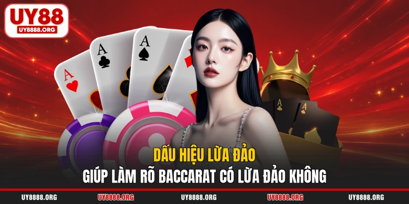 Dấu hiệu lừa đảo giúp làm rõ Baccarat có lừa đảo không