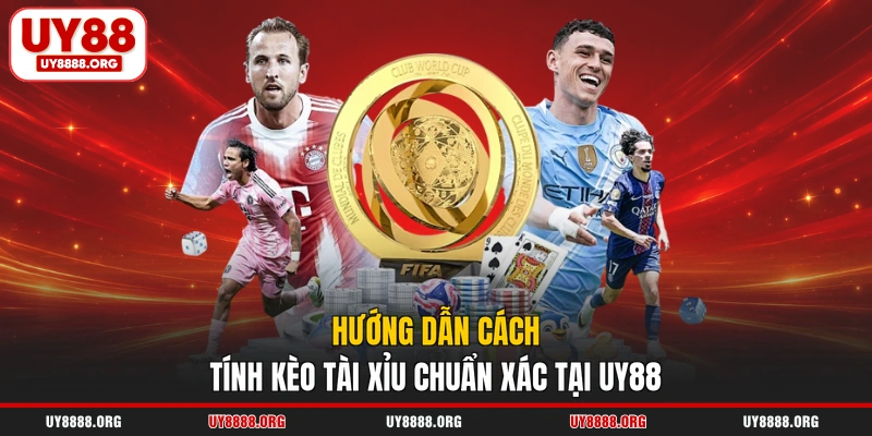 Hướng dẫn cách tính kèo tài xỉu chuẩn xác tại UY88