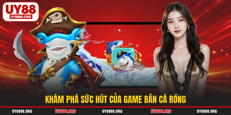 Khám phá sức hút của game bắn cá Rồng Khám phá sức hút của game bắn cá Rồng