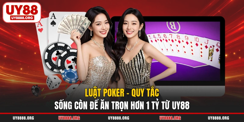 Luật Poker - Quy Tắc Sống Còn Để Ăn Trọn Hơn 1 Tỷ Từ UY88