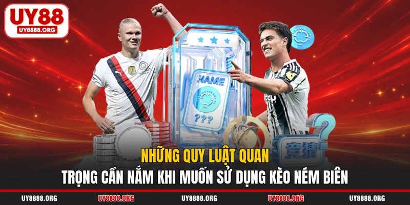 Những quy luật quan trọng cần nắm khi muốn sử dụng kèo ném biên Những quy luật quan trọng cần nắm khi muốn sử dụng kèo ném biên