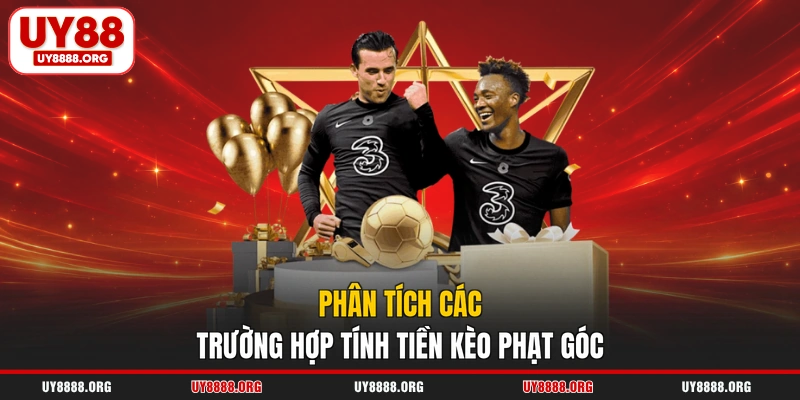 Phân tích các trường hợp tính tiền kèo phạt góc Phân tích các trường hợp tính tiền kèo phạt góc