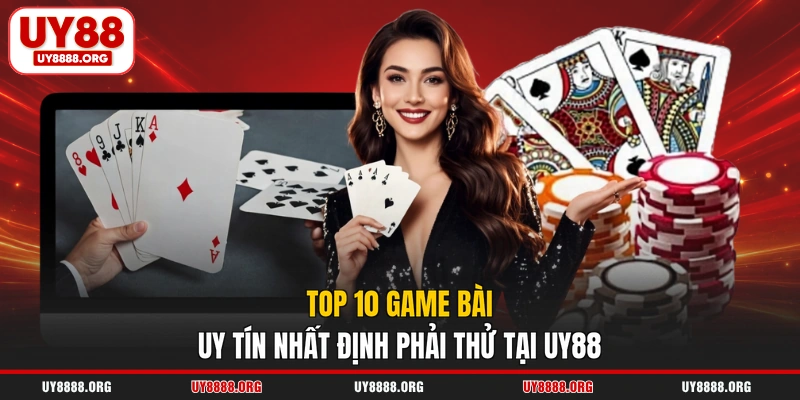 Top 10 game bài uy tín nhất định phải thử tại UY88 Top 10 game bài uy tín nhất định phải thử tại UY88