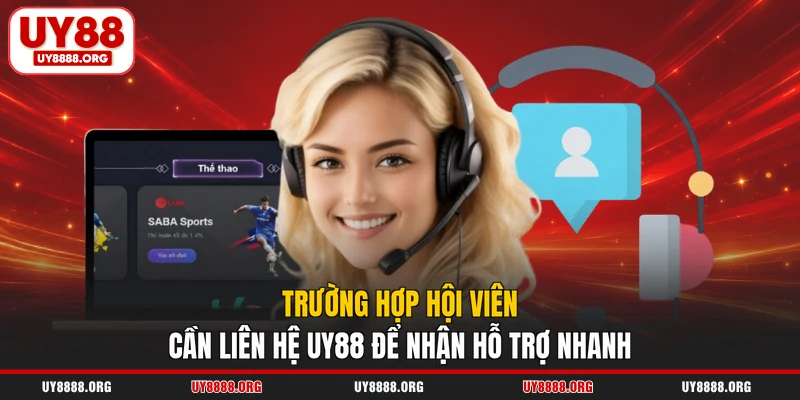 Trường hợp hội viên cần liên hệ UY88 để nhận hỗ trợ nhanh Trường hợp hội viên cần liên hệ UY88 để nhận hỗ trợ nhanh